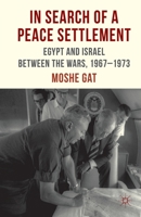 In Search of a Peace Settlement: Egypt and Israel between the Wars, 1967-1973 0230375006 Book Cover