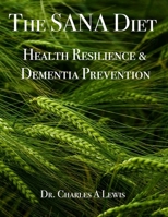 The SANA Diet: Health Resilience and Dementia Prevention: An Anti-Inflammatory Lifestyle for a Healthy Gut and Lifelong Physical, Mental, and Cognitiv 1938318099 Book Cover