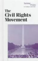 Turning Points in World History - The Civil Rights Movement (hardcover edition) (Turning Points in World History) 0737702176 Book Cover