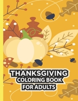 Thanksgiving Coloring Book For Adults: Thanksgiving Autumn Coloring Book Simple & Easy Book for Adults Featuring Beautiful Autumn Scenes, Charming ... Landscapes,rnucopias, Autumn Leaves, Harvest B08LT3P3CK Book Cover