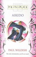 Principles of Aikido: The Only Introduction You'll Ever Need (Thorsons Principles) 0722535880 Book Cover