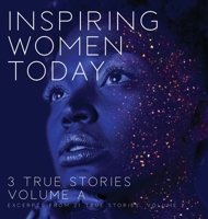 Inspiring Women Today: 3 True Stories, Volume A 1946875430 Book Cover