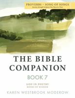 The Bible Companion Book 7 Proverbs-Song of Songs: Journey Through Scripture One Day at a Time 1963080297 Book Cover