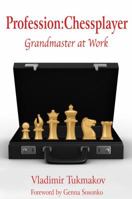 Profession: Chessplayer: Grandmaster at Work 1936490285 Book Cover