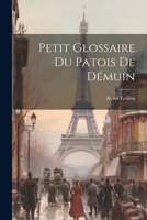 Petit Glossaire Du Patois de D�muin 1022007513 Book Cover