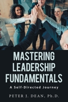 Mastering Leadership Fundamentals:: A Self-directed Journey 1669829588 Book Cover