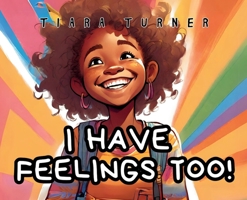 I Have Feelings Too! B0CQ717Z83 Book Cover