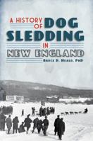 A History of Dog Sledding in New England 1609492641 Book Cover