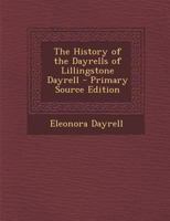 The History of the Dayrells of Lillingstone Dayrell 101611852X Book Cover