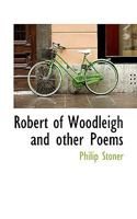 Robert of Woodleigh and Other Poems (Classic Reprint) 1437053440 Book Cover