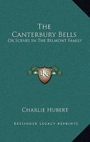 The Canterbury Bells: Or Scenes In The Belmont Family 1163796611 Book Cover
