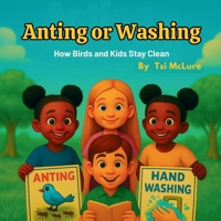 ANTING or WASHING: How Birds and Kids Stay Clean B0FBGXNL98 Book Cover