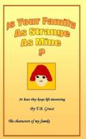 Is Your Family as Strange as Mine?: The Charachters of My Family 1499154690 Book Cover