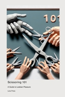 Scissoring 101: A Guide to Lesbian Pleasure 1778905366 Book Cover