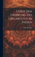 Ueber den Ursprung des Lingakultus in Indien 1022015214 Book Cover