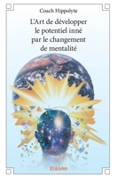 L'Art de développer le potentiel inné par le changement de mentalité (French Edition) 2332955747 Book Cover