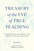 Treasury of the Eye of True Teaching: Classic Stories, Discourses, and Poems of the Chan Tradition 1645470784 Book Cover