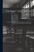 Horaz Und Seine Zeit: Ein Beitrag Zur Belebung Und Ergänzung Der Altklassischen Studien Auf Höheren Lehranstalten 1019031352 Book Cover