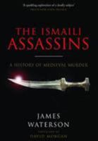 The Ismaili Assassins: A History of Medieval Murder 1526760827 Book Cover