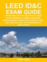 LEED ID&C Exam Guide: A Must-Have for the LEED AP ID+C Exam: Study Materials, Sample Questions, Green Interior Design and Construction, Green Building ... and Sustainability (2nd Edition) 1612650074 Book Cover