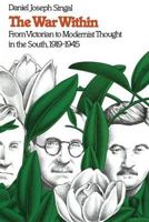 The War Within: From Victorian to Modernist Thought in the South, 1919-1945 (Fred W Morrison Series in Southern Studies) 0807840874 Book Cover