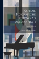 Notizie Biografiche Intorno Ad Alessio Prati: Maestro Di Musica Ferrarese... 1022328638 Book Cover