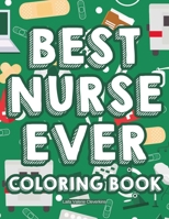 Best Nurse Ever Coloring Book: Mandalas, Patterns, Designs, And Hilarious Nurse Quotes To Color, Calming And Relaxing Coloring Sheets 8555445256 Book Cover