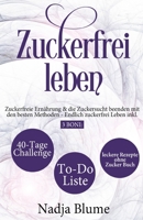 Zuckerfrei leben: Zuckerfreie Ernährung & die Zuckersucht beenden mit den besten Methoden - Endlich Zucker frei Leben inkl. 3 Boni: 40-T B08QZNPCPC Book Cover