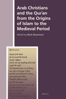 Arab Christians and the Quran from the Origins of Islam to the Medieval Period (History of Christian-Muslim Relations, 35) 9004360697 Book Cover