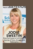 JODIE SWEETIN: From Full House to Full Circle – A Journey of Fame, Struggle, and Redemption B0FDVFYQFB Book Cover