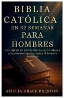 Biblia católica en 52 semanas para hombres: Un viaje de un año de Escritura, fortaleza y crecimiento espiritual para el hombre moderno B0FV7S12V1 Book Cover