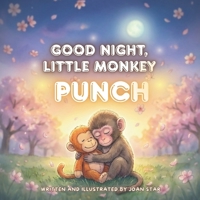 Good Night, Little Monkey Punch: A Heartwarming Bedtime Story About Friendship, Comfort, and Feeling Safe at Night B0GQPMR8T9 Book Cover