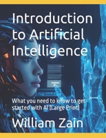 Introduction to Artificial Intelligence: What you need to know to get started with AI (Large Print) B0FHWX8WWL Book Cover