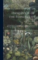 Handbook of the Fern-Allies: A Synopsis of the Genera and Species of the Natural Orders Equisetaceoe, Lycopodiaceoe, Selaginellaceoe, Rhizocarpeoe 1022516485 Book Cover