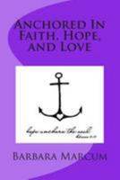 Anchored In Faith, Hope, and Love 1499233213 Book Cover