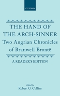 The Hand of the Arch-Sinner: Two Angrian Chronicles of Branwell Bronte. A Reader's Edition (A Readers Edition) 0198122586 Book Cover