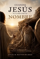 Cuando Jesús te llama por tu Nombre: De la tumba a la vida: Su voz aún transforma destinos. (Spanish Edition) B0H8BFMRG2 Book Cover