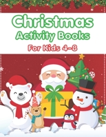 Christmas Activity Books For Kids 4-8: An Effective Holiday Coloring, Drawing, Word Search, Maze, Games, and Puzzle Art Activities Book for Boys and Girls Ages 6, 7, 8, 9, and 10 Years Old 167125130X Book Cover