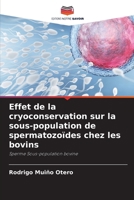 Effet de la cryoconservation sur la sous-population de spermatozoïdes chez les bovins (French Edition) 6207204212 Book Cover
