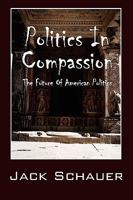 Politics In Compassion: The Future Of American Politics 1432792261 Book Cover