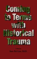 Coming To Terms with Historical Trauma: A Memoir 1966902069 Book Cover