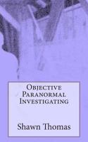 Objective Paranormal Investigating 1493756699 Book Cover