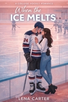 When the Ice Melts: A college hockey romance B0GPBW5NR7 Book Cover