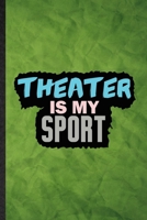 Theater Is My Sport: Funny Blank Lined Drama Soloist Orchestra Notebook/ Journal, Graduation Appreciation Gratitude Thank You Souvenir Gag Gift, Superb Graphic 110 Pages 1677223642 Book Cover