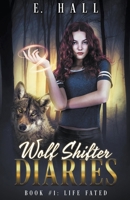 Wolf Shifter Diaries: Life Fated 1393249744 Book Cover