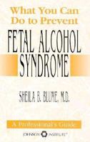 What You Can Do to Prevent Fetal Alcohol Syndrome 1562460439 Book Cover