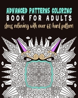 advanced patterns coloring book for adults stress relieving with over 60 hard pattern: pattern coloring book for adult and patterns artist lovers B087SLHCR7 Book Cover