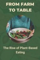 From Farm to Table: The Rise of Plant-Based Eating B0BRH4KGG1 Book Cover