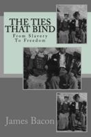 The Ties That Bind: From Slavery To Freedom 1519282850 Book Cover