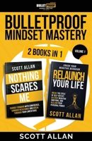 Bulletproof Mindset Mastery: Volume 1—Nothing Scares Me and Relaunch Your Life: Break Your Fear, Crush Your Resistance, and Build Supreme Confidence 1990484581 Book Cover